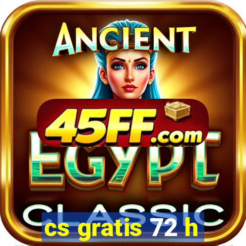 cs gratis 72 h